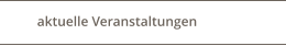 aktuelle Veranstaltungen